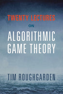 Twenty Lectures on Algorithmic Game Theory-9781316624791