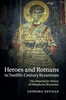 Heroes and Romans in Twelfth-Century Byzantium : The Material for History of Nikephoros Bryennios-9781316628935