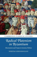 Radical Platonism in Byzantium : Illumination and Utopia in Gemistos Plethon-9781316629598