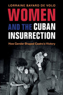 Women and the Cuban Insurrection : How Gender Shaped Castro's Victory-9781316630846