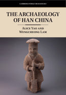 The Archaeology of Han China-9781316636435