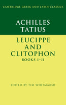 Achilles Tatius: Leucippe and Clitophon Books I-II-9781316640593