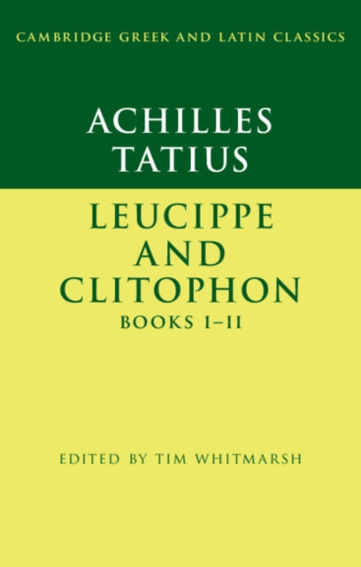 Achilles Tatius: Leucippe and Clitophon Books I-II-9781316640593