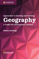 Approaches to Learning and Teaching Geography : A Toolkit for International Teachers-9781316640623