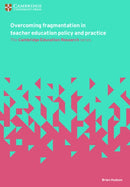 Overcoming Fragmentation in Teacher Education Policy and Practice-9781316640791
