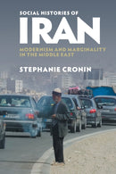 Social Histories of Iran : Modernism and Marginality in the Middle East-9781316641255