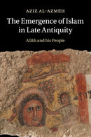 The Emergence of Islam in Late Antiquity : Allah and His People-9781316641552