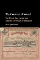 The Convent of Wesel : The Event that Never was and the Invention of Tradition-9781316643549