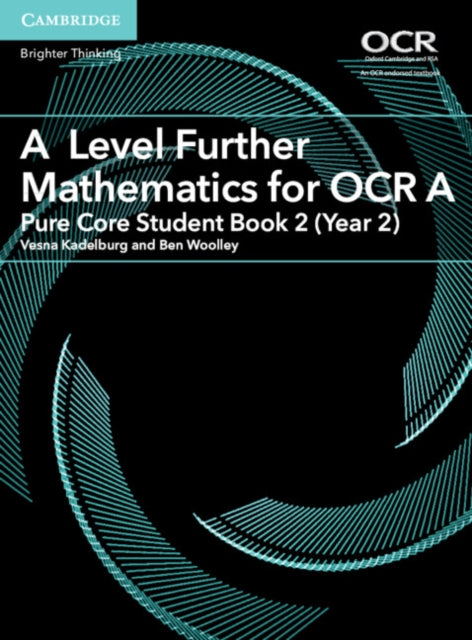 A Level Further Mathematics for OCR A Pure Core Student Book 2 (Year 2)-9781316644393