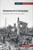 Anatomy of a Campaign : The British Fiasco in Norway, 1940-9781316646427