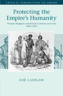 Protecting the Empire's Humanity : Thomas Hodgkin and British Colonial Activism 1830-1870-9781316647240
