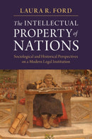 The Intellectual Property of Nations : Sociological and Historical Perspectives on a Modern Legal Institution-9781316648483