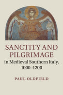 Sanctity and Pilgrimage in Medieval Southern Italy, 1000-1200-9781316648902