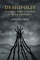 Demopolis : Democracy before Liberalism in Theory and Practice-9781316649831