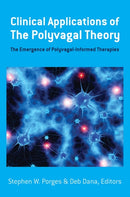 Clinical Applications of the Polyvagal Theory – The Emergence of Polyvagal–Informed Therapies