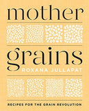 Mother Grains – Recipes for the Grain Revolution