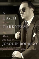 A Light in the Darkness : The Music and Life of Joaquin Rodrigo-9781324004455