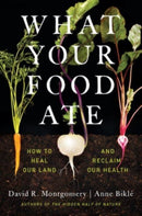 What Your Food Ate : How to Heal Our Land and Reclaim Our Health-9781324004530