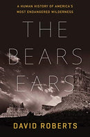 The Bears Ears – A Human History of America`s Most Endangered Wilderness