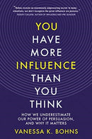 You Have More Influence Than You Think : How We Underestimate Our Power of Persuasion, and Why It Matters-9781324005711