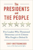 The Presidents and the People : Five Leaders Who Threatened Democracy and the Citizens Who Fought to Defend It-9781324006275