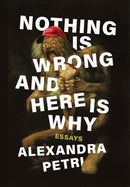 Nothing Is Wrong and Here Is Why : Essays-9781324006459
