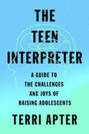 The Teen Interpreter – A Guide to the Challenges and Joys of Raising Adolescents