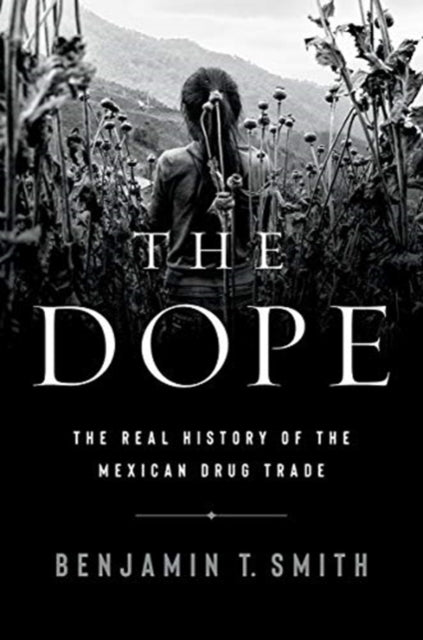 The Dope – The Real History of the Mexican Drug Trade
