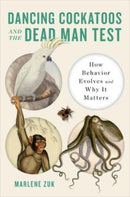 Dancing Cockatoos and the Dead Man Test : How Behavior Evolves and Why It Matters-9781324007227