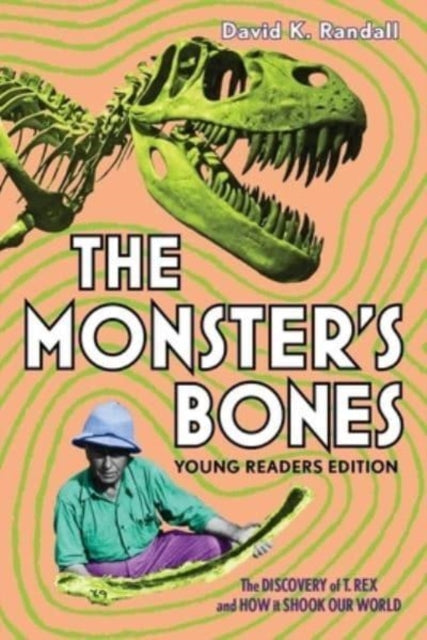 The Monster's Bones (Young Readers Edition) – The Discovery of T. Rex and How It Shook Our World