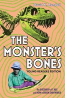 The Monster's Bones (Young Readers Edition) – The Discovery of T. Rex and How It Shook Our World