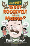 Teddy Roosevelt Was a Moose?-9781324015642