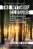 The Myth of Closure – Ambiguous Loss in a Time of Pandemic and Change