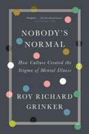 Nobody's Normal – How Culture Created the Stigma of Mental Illness