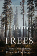 The Journeys of Trees : A Story about Forests, People, and the Future-9781324020233