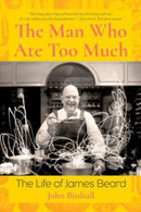 The Man Who Ate Too Much : The Life of James Beard-9781324020240