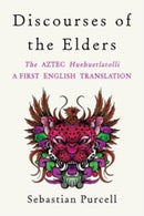 Discourses of the Elders – The Aztec Huehuetlatolli A First English Translation