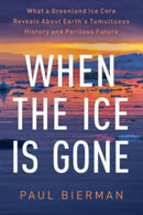 When the Ice Is Gone : What a Greenland Ice Core Reveals About Earth's Tumultuous History and Perilous Future-9781324020677