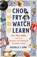 Chop Fry Watch Learn : Fu Pei-mei and the Making of Modern Chinese Food-9781324021285