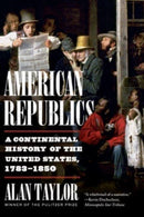American Republics : A Continental History of the United States, 1783-1850-9781324021803