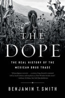 The Dope - The Real History of the Mexican Drug Trade-9781324021827