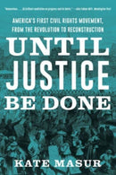 Until Justice Be Done : America's First Civil Rights Movement, from the Revolution to Reconstruction-9781324021841