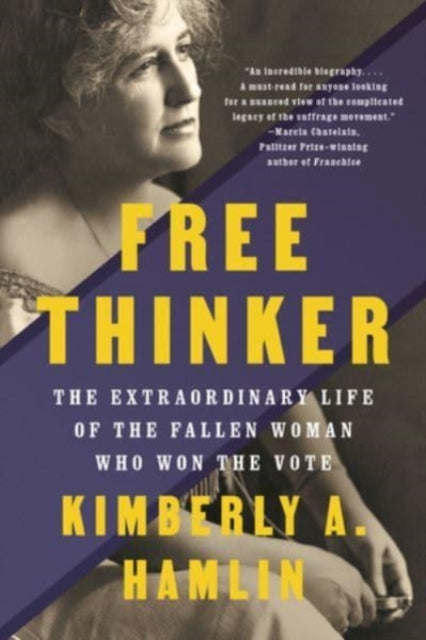 Free Thinker : The Extraordinary Life of the Fallen Woman Who Won the Vote-9781324021872
