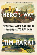 The Hero's Way – Walking with Garibaldi from Rome to Ravenna