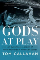 Gods at Play – An Eyewitness Account of Great Moments in American Sports