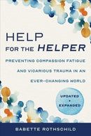 Help for the Helper : Preventing Compassion Fatigue and Vicarious Trauma in an Ever-Changing World: Updated + Expanded-9781324030492