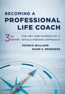 Becoming a Professional Life Coach – The Art and Science of a Whole–Person Approach, Third Edition