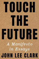 Touch the Future : A Manifesto in Essays-9781324035367