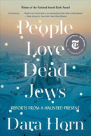 People Love Dead Jews – Reports from a Haunted Present