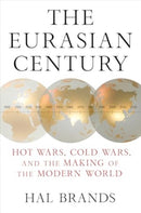 The Eurasian Century – Hot Wars, Cold Wars, and the Making of the Modern World
